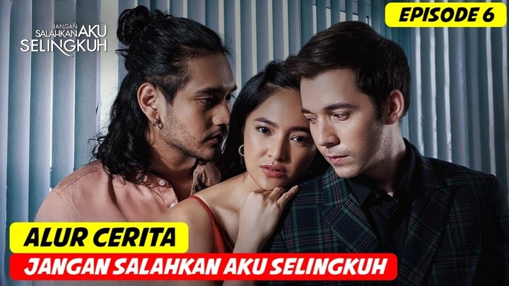 Bocoran Alur Cerita Series Jangan Salahkan Aku Selingkuh Episode 6