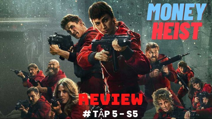 Review phim Money Heist - Phi vụ triệu đô | Season 5 - Tập 5 & Dự Đoán Cái Kết