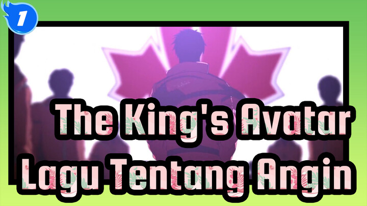 The King's Avatar [AMV / Lagu Tentang Angin] Menulis Iman Dalam Dekade Kejayaan!_1