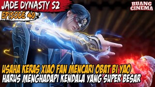 TETUA OVER POWER YANG AKAN MENJADI HAMBATAN XIAO FAN - Alur Cerita Jade Dynasty Season 2 Part 40