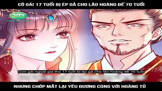 Review Truyện: Cô gái 17 tuổi bị ép gả cho lão hoàng đế 70 tuổi, nhưng chớp mắt lại yêu đương cùng