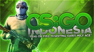 CS:GO Indonesia - "Remi On Fire, Roasting Garit, Mily Ace"