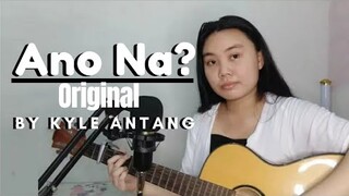 Ano Na? (ORIGINAL) | Kyle Antang