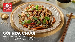 Cách làm GỎI HOA CHUỐI THỊT GÀ CHAY nhã nhặn thanh tao | MÓN NGON MỖI NGÀY