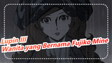 [Lupin III | Wanita yang Bernama Fujiko Mine] Sangat Imut~