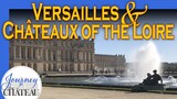 Versailles, and Châteaux of the Loire  - Journey to the Château, Ep. 12
