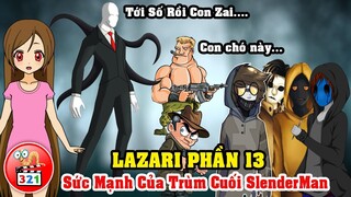 Câu Chuyện Lazari Phần 13: Sức Mạnh Tối Thượng Của Ông Trùm SlenderMan - Ship Lazari X Eyeless Jack