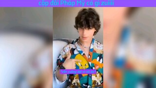 cặp đôi Pháp Mỹ có gì zuii