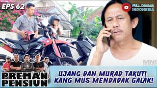 UJANG DAN MURAD TAKUT! KANG MUS MENDADAK GALAK! - PREMAN PENSIUN 62