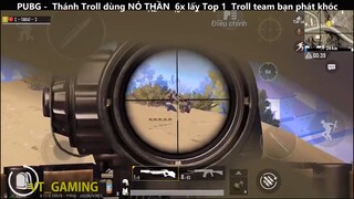 Thánh Troll dùng NỎ THẦN 6x lấy Top 1 Troll team bạn phát khóc p11