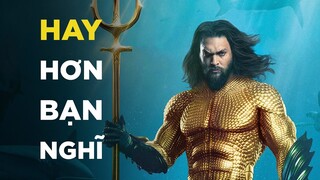 AQUAMAN HAY HƠN BẠN NGHĨ!