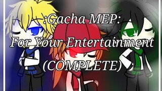 #ImHereForYourEntertainment Gacha MEP: For Your Entertainment (COMPLETE)