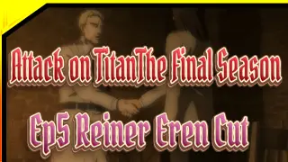 [Attack on Titan:The Final Season] Ep5 Reiner&Eren Cut_D