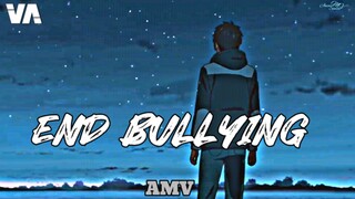 ▷AMV | End Bullying | Slow