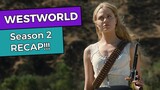 Westworld - Season 2 RECAP!!!