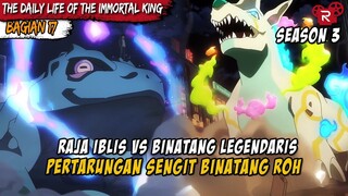 PERTARUNGAN BINATANG IBLIS DAN BINATANG KUNO - Donghua The Daily Life Of The Immortal King Part 17