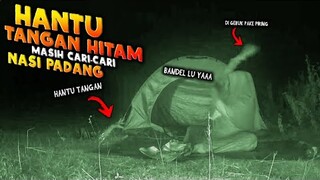 🔴 916- HANTU TANGAN MASIH CARI NASI PADANG | ADU NYALI