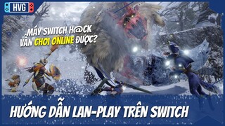 Hướng dẫn cài Lan Play để chơi online trên Monster Hunter Rise Nintendo Switch Hack