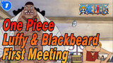 Luffy & Blackbeard Meet For The First Time, The Fated Meeting_1