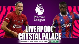 NGOẠI HẠNG ANH | Liverpool vs Crystal Palace (2h00 ngày 16/8) trực tiếp K+. NHẬN ĐỊNH BÓNG ĐÁ