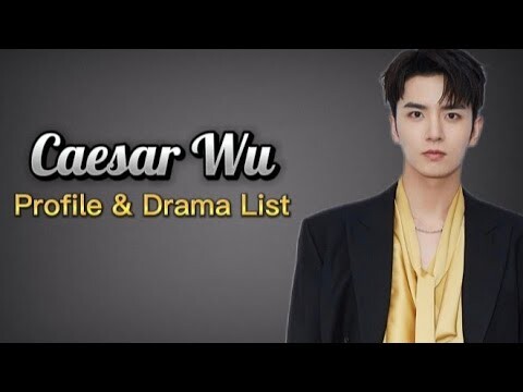 Profile and List of Caesar Wu Xi Ze Dramas from 2018 to 2024