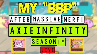 "MY BBP" AFTER MASSIVE NERF SEASON 19 IS HERE! AXIE INFINITY!