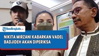 Hasil Visum Akan Diterima Polres, Nikita Mirzani Kabarkan Vadel Badjideh Akan Diperiksa