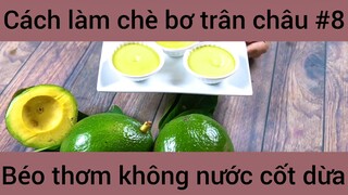 Cách làm chè bơ trân châu béo thơm không nước cốt dừa #8