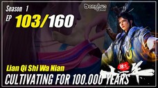 【Lan Qi Shi Wa Nian】 S1 EP 103 - Cultivating For 100.000 Years | Donghua - 1080P