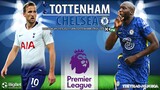 NHẬN ĐỊNH BÓNG ĐÁ | Tottenham vs Chelsea (22h30 ngày 19/9). K+PM trực tiếp bóng đá Ngoại hạng Anh