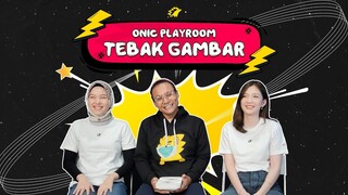 ONIC PLAYROOM - EPISODE TEBAK GAMBAR