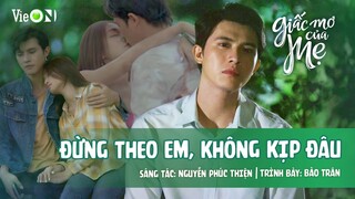 ĐỪNG THEO EM, KHÔNG KỊP ĐÂU - BẢO TRÂN I Phim Việt GIẤC MƠ CỦA MẸ OST