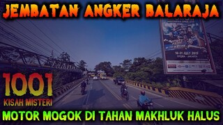 🔴 6- MOTOR DI TAHAN MAKHLUK HALUS DI JEMBATAN ANGKER BALARAJA | PODCAST 1001 KISAH