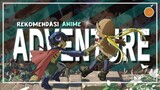 10 Rekomendasi Anime Adventure Terbaik!