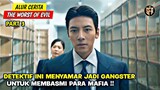 KETIKA POLISI MENYAMAR JADI GANGSTER UNTUK MEMBASMI PARA MAFIA‼️ ALUR CERITA THE WORST OF EVIL PART3