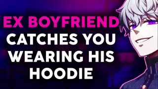 Ex Boyfriend Catches You Wearing His Hoodie