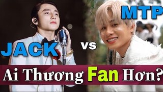 JACK Và SƠN TÙNG MTP | Ai "THƯƠNG FAN" Nhiều Hơn, GẦN GŨI Với Fan Hơn?