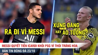 TIN BÓNG ĐÁ SÁNG 23/10 | Messi ra tay xử Icardi lăng nhăng, Halland đòi đặc quyền hơn cả CR7-M10