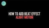 HOW TO ADD BEAT EFFECT | TUTORIAL IN ALIGHT MOTION