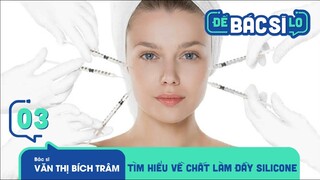 ĐỂ BÁC SĨ LO - SỐ 3 | Tiêm Nhầm Chất Làm Từ Silicon Lỏng, Hiểm Họa Khó Lường