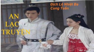 "An Lạc Truyện" 安乐传 - Địch Lệ Nhiệt Ba, Cung Tuấn, Lưu Vũ Ninh. Phục trang đẹp mà chất lượng quá!