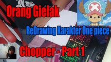 Orang Gielak ReDrawing Karakter One Piece Chopper - Part 1