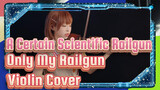 A Certain Scientific Railgun
Only My Railgun Violin Cover