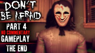 Don't be Afraid Gameplay - Part 4 ENDING (No Commentary)