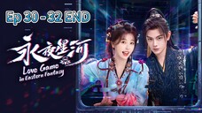 Love Game in Eastern Fantasy Episode 30 - 32 END