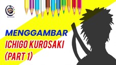 Menggambar Ichigo Kurosaki part 1!