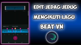 CARA EDIT VIDEO JEDAG JEDUG MENGIKUTI BEAT VN (ALIGHT MOTION)