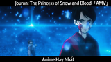 Jouran: The Princess of Snow and Blood「AMV」Hay Nhất