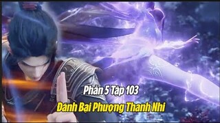 Đấu Phá thương Khung Phần 5 Tập 103 Thuyết Minh Full HD | 斗破苍穹年番 第103集 | Đánh Bại Phượng Thanh Nhi