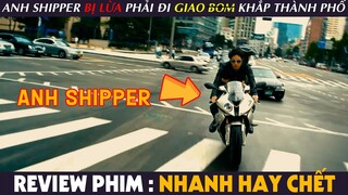 [Review Phim] NHANH HAY CHẾT - Khi Anh Chàng SHIPPER Bị Lừa Phải Đi Giao BOM Khắp Thành Phố